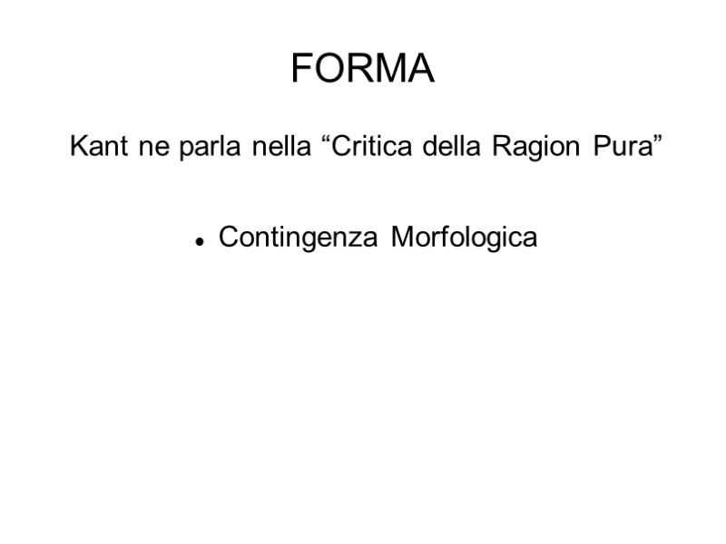 FORMA Kant ne parla nella “Critica della Ragion Pura”  Contingenza Morfologica